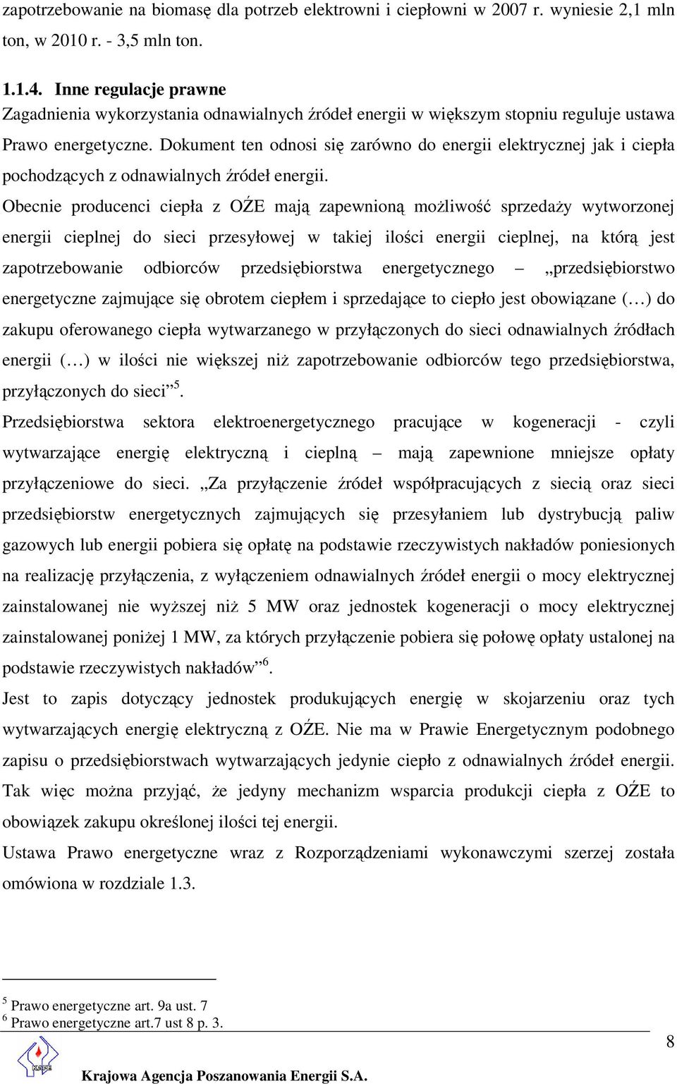 Dokument ten odnosi się zarówno do energii elektrycznej jak i ciepła pochodzących z odnawialnych źródeł energii.