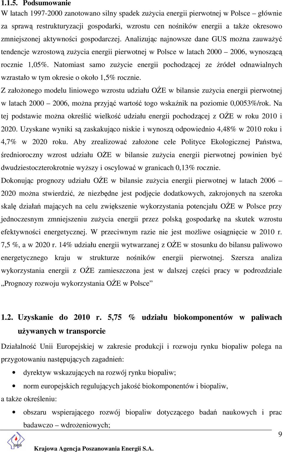 aktywności gospodarczej. Analizując najnowsze dane GUS można zauważyć tendencje wzrostową zużycia energii pierwotnej w Polsce w latach 2000 2006, wynoszącą rocznie 1,05%.