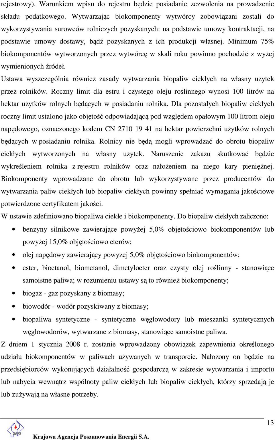 produkcji własnej. Minimum 75% biokomponentów wytworzonych przez wytwórcę w skali roku powinno pochodzić z wyżej wymienionych źródeł.