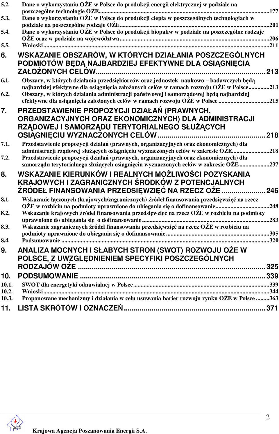 Dane o wykorzystaniu OŹE w Polsce do produkcji biopaliw w podziale na poszczególne rodzaje OŹE oraz w podziale na województwa...206 5.5. Wnioski...211 6.