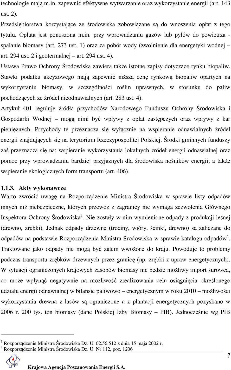 294 ust. 4). Ustawa Prawo Ochrony Środowiska zawiera także istotne zapisy dotyczące rynku biopaliw.