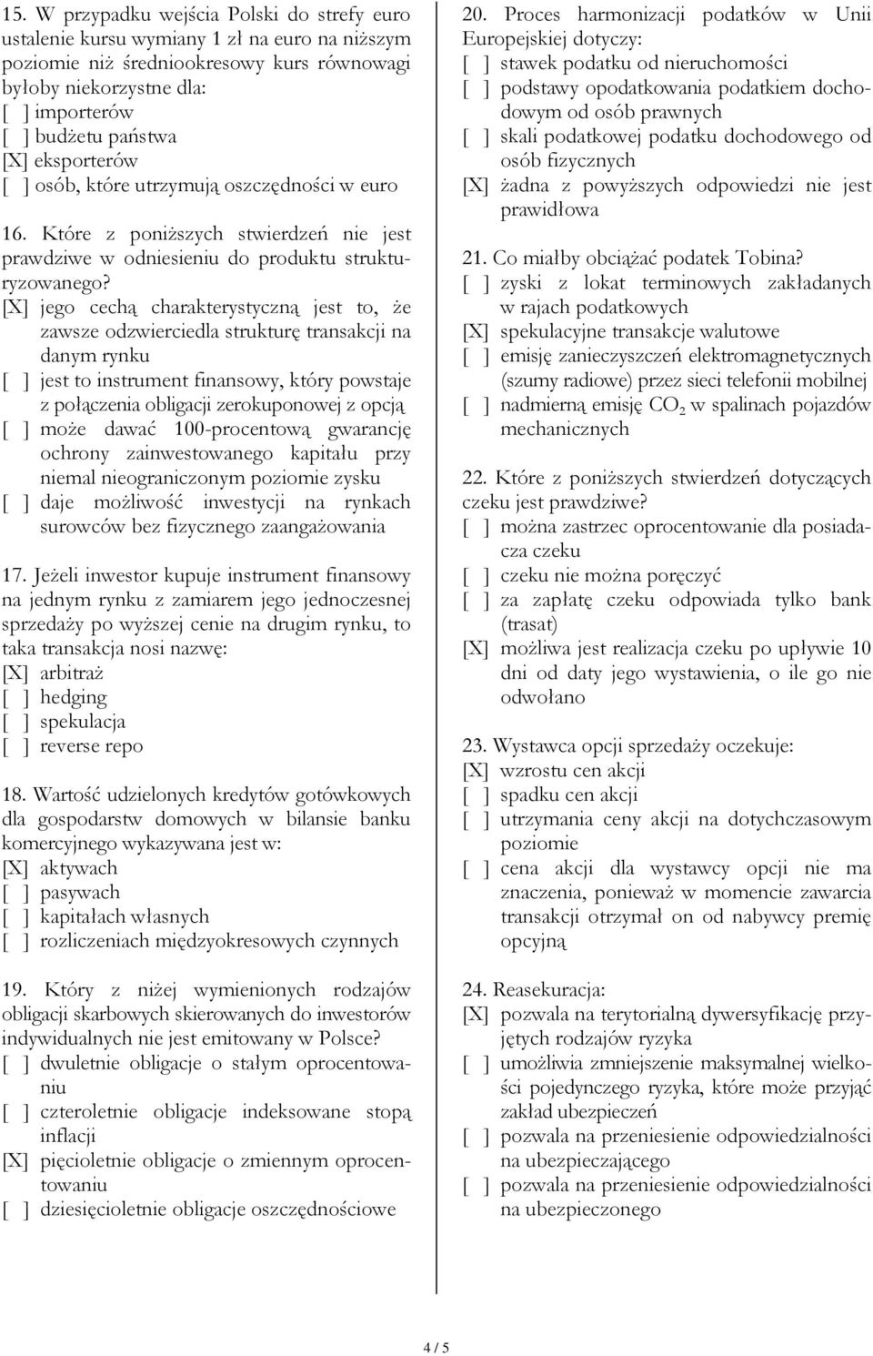 [X] jego cechą charakterystyczną jest to, Ŝe zawsze odzwierciedla strukturę transakcji na danym rynku [ ] jest to instrument finansowy, który powstaje z połączenia obligacji zerokuponowej z opcją [ ]