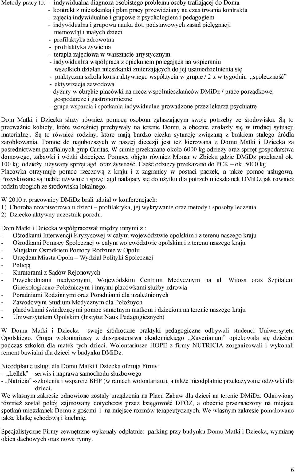 podstawowych zasad pielęgnacji niemowląt i małych dzieci - profilaktyka zdrowotna - profilaktyka żywienia - terapia zajęciowa w warsztacie artystycznym - indywidualna współpraca z opiekunem