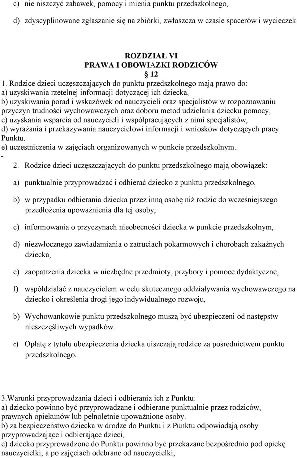 rozpoznawaniu przyczyn trudności wychowawczych oraz doboru metod udzielania dziecku pomocy, c) uzyskania wsparcia od nauczycieli i współpracujących z nimi specjalistów, d) wyrażania i przekazywania