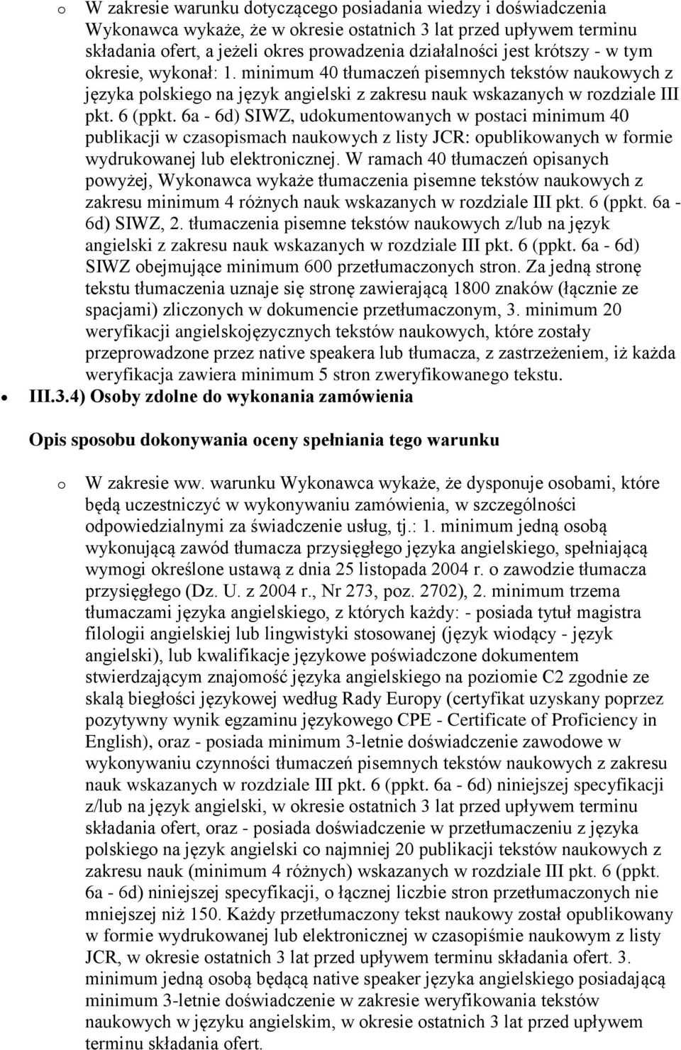 6a - 6d) SIWZ, udokumentowanych w postaci minimum 40 publikacji w czasopismach naukowych z listy JCR: opublikowanych w formie wydrukowanej lub elektronicznej.