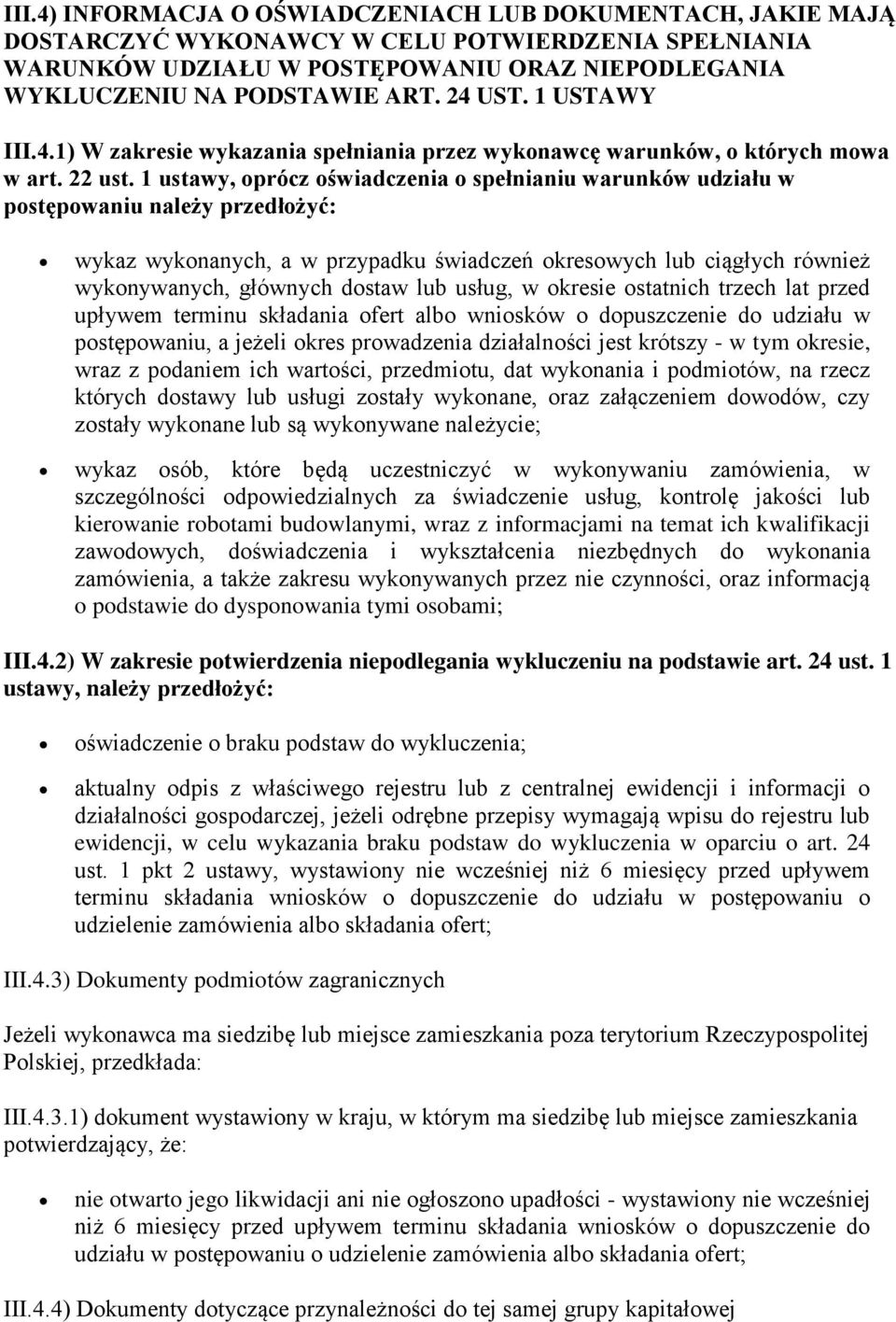 1 ustawy, oprócz oświadczenia o spełnianiu warunków udziału w postępowaniu należy przedłożyć: wykaz wykonanych, a w przypadku świadczeń okresowych lub ciągłych również wykonywanych, głównych dostaw