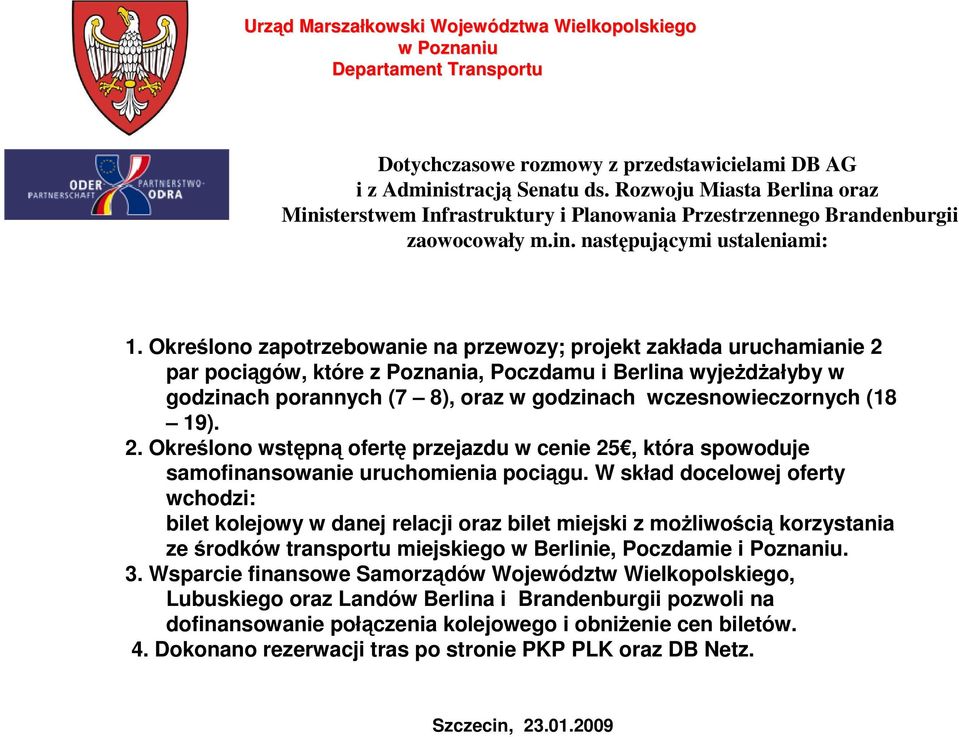 (18 19). 2. Określono wstępną ofertę przejazdu w cenie 25, która spowoduje samofinansowanie uruchomienia pociągu.