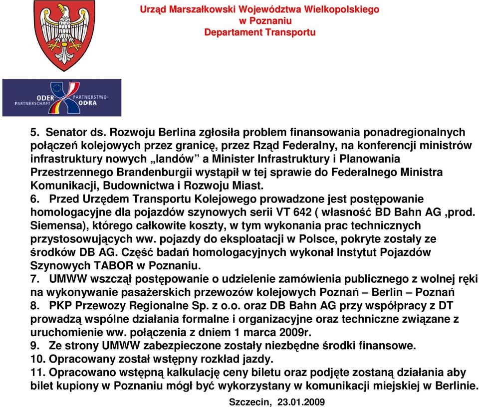 Infrastruktury i Planowania Przestrzennego Brandenburgii wystąpił w tej sprawie do Federalnego Ministra Komunikacji, Budownictwa i Rozwoju Miast. 6.