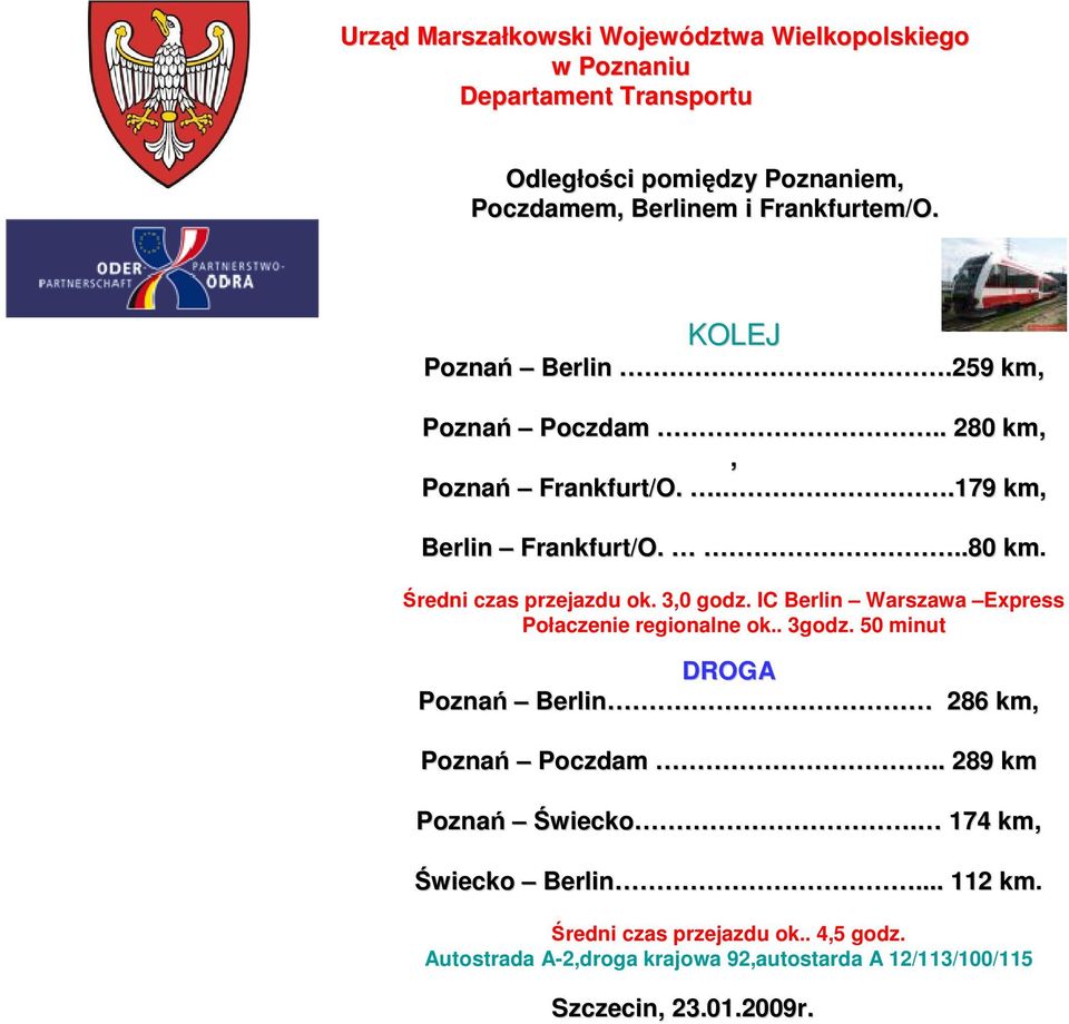 IC Berlin Warszawa Express Połaczenie regionalne ok.. 3godz. 50 minut DROGA Poznań Berlin 286 km, Poznań Poczdam.