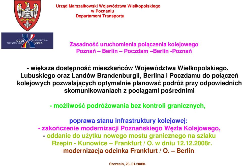 - moŝliwość podróŝowania bez kontroli granicznych, poprawa stanu infrastruktury kolejowej: - zakończenie modernizacji Poznańskiego Węzła Kolejowego, - oddanie do