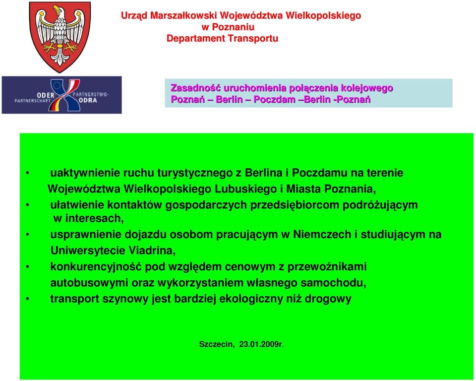 interesach, usprawnienie dojazdu osobom pracującym w Niemczech i studiującym na Uniwersytecie Viadrina, konkurencyjność pod względem cenowym