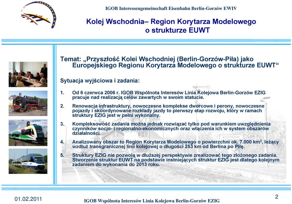 Renowacja infrastruktury, nowoczesne komplekse dworcowe i perony, nowoczesne pojazdy i skoordynowane rozkłady jazdy to pierwszy etap rozwoju, który w ramach struktury EZIG jest w pełni wykonalny. 3.