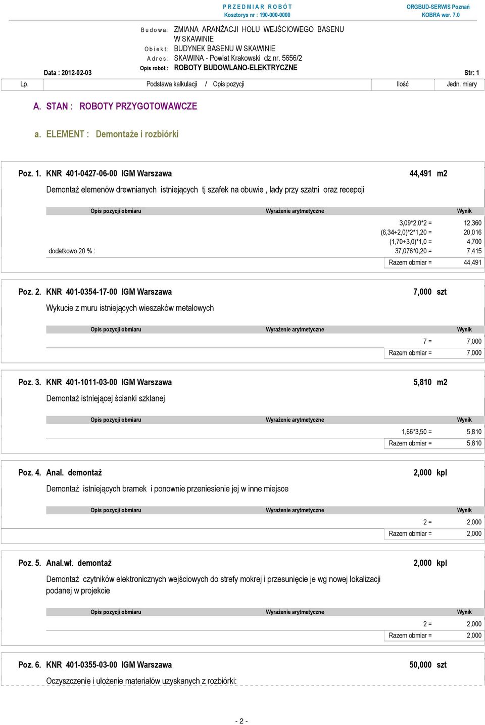 KNR 401-0427-06-00 IGM Warszawa 44,491 m2 DemontaŜ elemenów drewnianych istniejących tj szafek na obuwie, lady przy szatni oraz recepcji 3,09*2,0*2 = 12,360 (6,34+2,0)*2*1,20 = 20,016 (1,70+3,0)*1,0