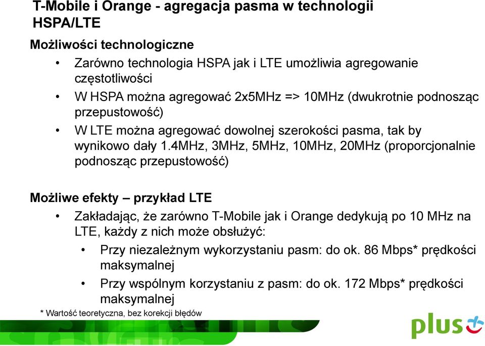 4MHz, 3MHz, 5MHz, 10MHz, 20MHz (proporcjonalnie podnosząc przepustowość) Możliwe efekty przykład LTE Zakładając, że zarówno T-Mobile jak i Orange dedykują po 10 MHz na LTE,