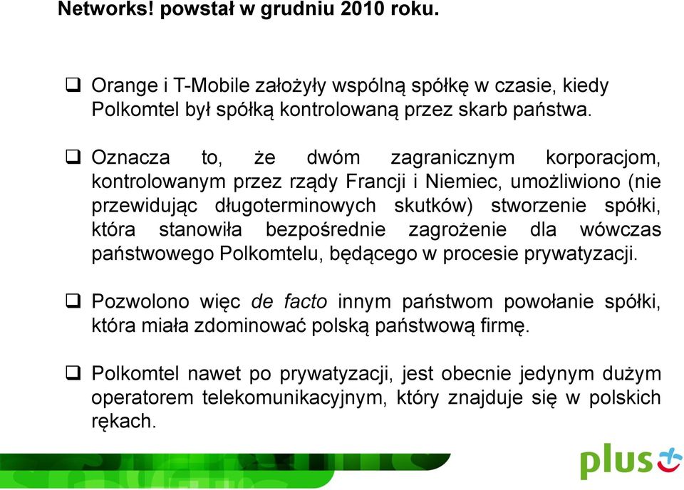 która stanowiła bezpośrednie zagrożenie dla wówczas państwowego Polkomtelu, będącego w procesie prywatyzacji.