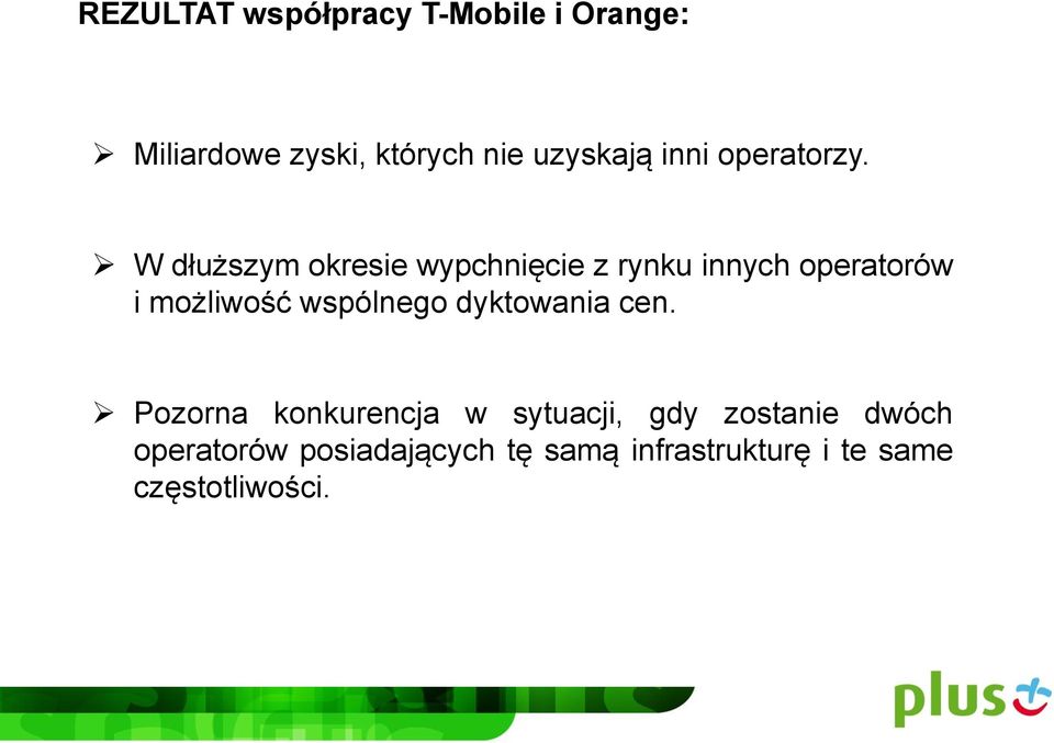 W dłuższym okresie wypchnięcie z rynku innych operatorów i możliwość wspólnego