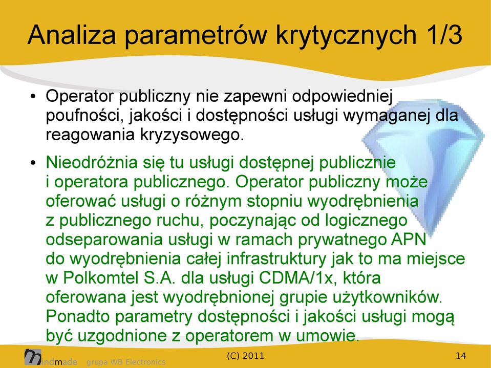 Operator publiczny może oferować usługi o różnym stopniu wyodrębnienia z publicznego ruchu, poczynając od logicznego odseparowania usługi w ramach prywatnego