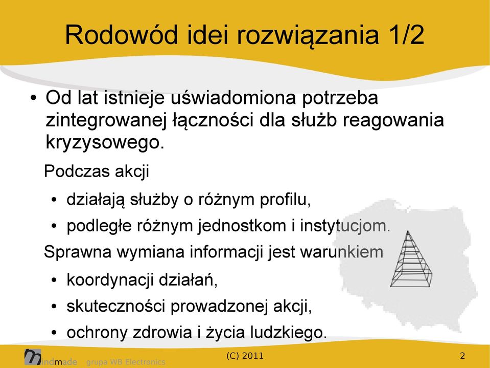 Podczas akcji działają służby o różnym profilu, podległe różnym jednostkom i instytucjom.