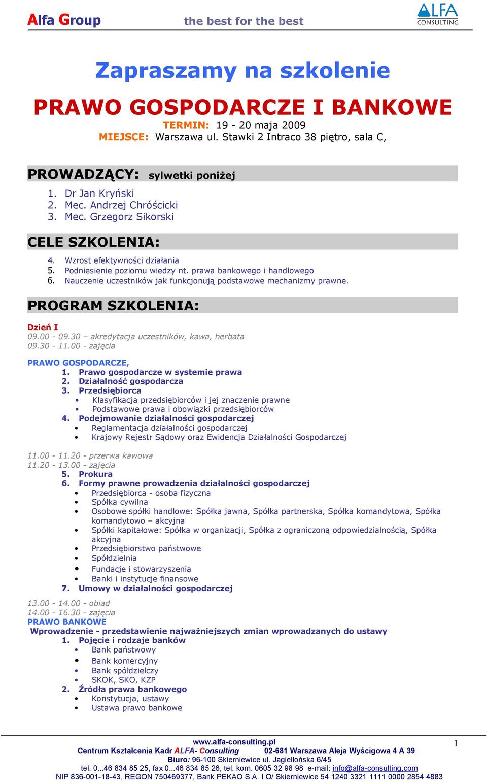 mechanizmy prawne PROGRAM SZKOLENIA: Dzień I 0900-0930 akredytacja uczestników, kawa, herbata 0930-1100 - zajęcia PRAWO GOSPODARCZE, 1 Prawo gospodarcze w systemie prawa 2 Działalność gospodarcza 3