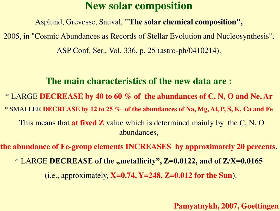 The main characteristics of the new data are : * LARGE DECREASE by 40 to 60 % of the abundances of C, N, O and Ne, Ar * SMALLER DECREASE by 12 to 25 % of the abundances of Na, Mg, Al,