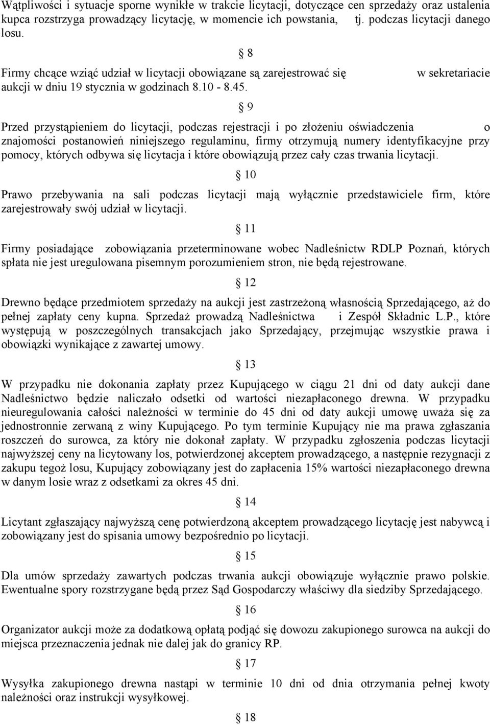 8 9 w sekretariacie Przed przystąpieniem do licytacji, podczas rejestracji i po złożeniu oświadczenia o znajomości postanowień niniejszego regulaminu, firmy otrzymują numery identyfikacyjne przy