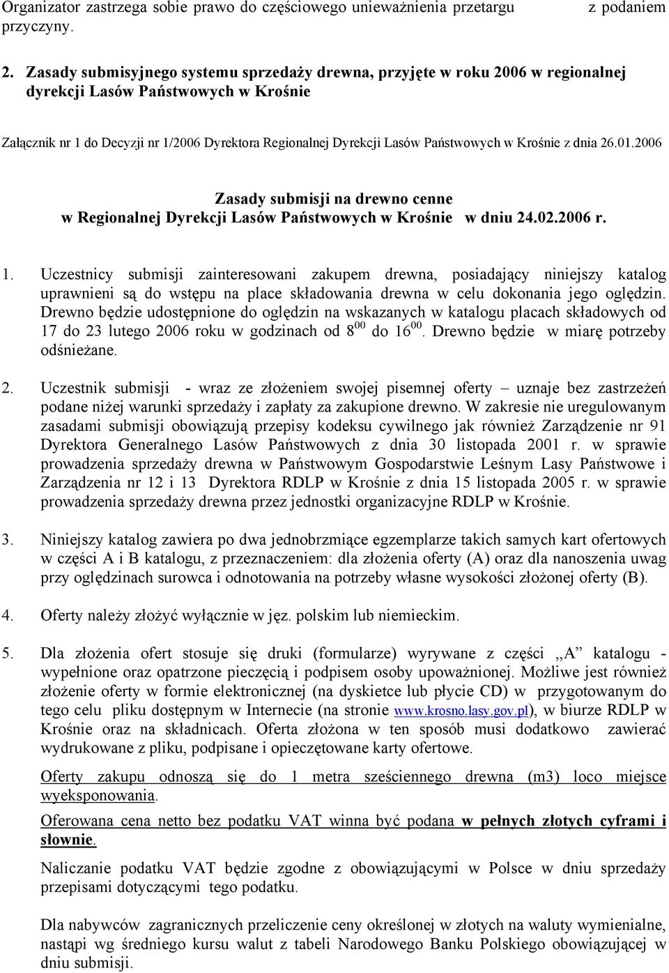 Państwowych w Krośnie z dnia 26.01.2006 Zasady submisji na drewno cenne w Regionalnej Dyrekcji Lasów Państwowych w Krośnie w dniu 24.02.2006 r. 1.