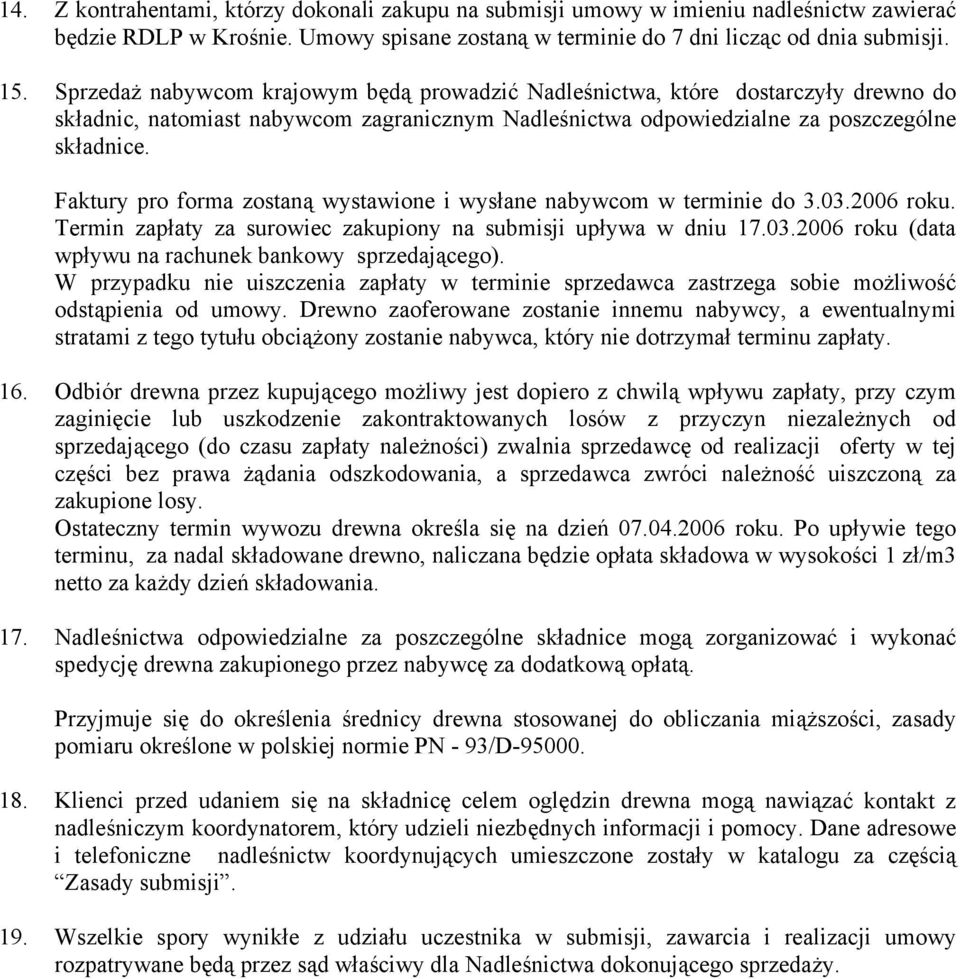 Faktury pro forma zostaną wystawione i wysłane nabywcom w terminie do 3.03.2006 roku. Termin zapłaty za surowiec zakupiony na submisji upływa w dniu 17.03.2006 roku (data wpływu na rachunek bankowy sprzedającego).