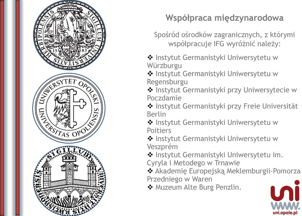 przy Freie Universität Berlin Instytut Germanistyki Uniwersytetu w Poitiers Instytut Germanistyki Uniwersytetu w Veszprém Instytut