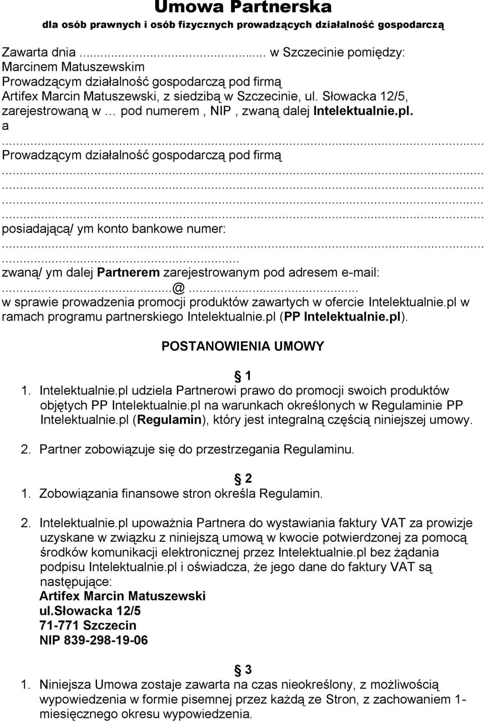 Słowacka 12/5, zarejestrowaną w pod numerem, NIP, zwaną dalej Intelektualnie.pl. a Prowadzącym działalność gospodarczą pod firmą posiadającą/ ym konto bankowe numer:.