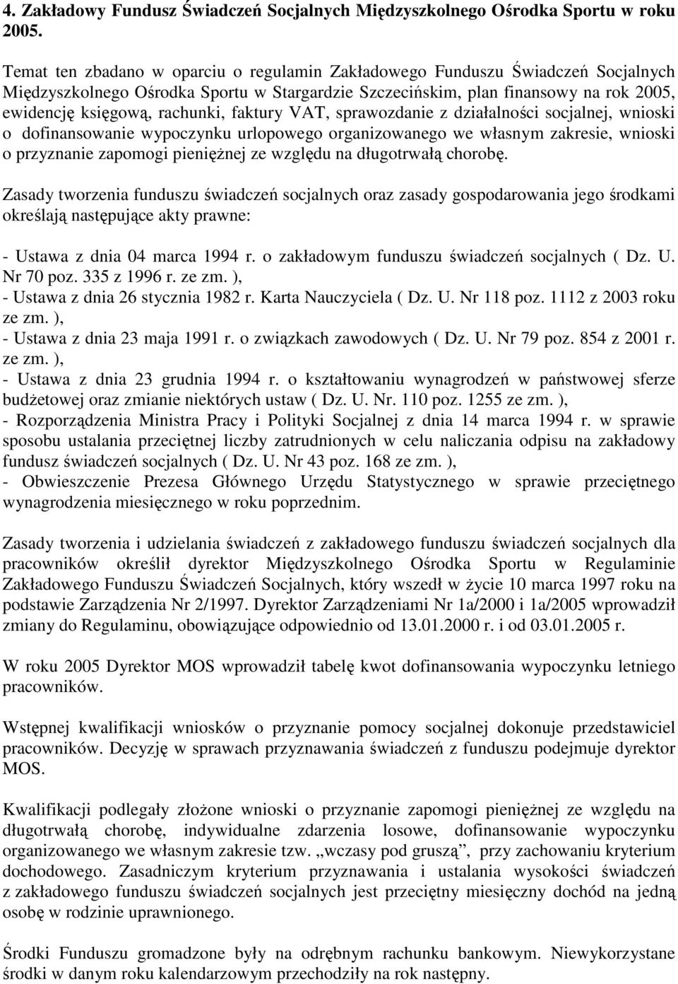 faktury VAT, sprawozdanie z działalności socjalnej, wnioski o dofinansowanie wypoczynku urlopowego organizowanego we własnym zakresie, wnioski o przyznanie zapomogi pienięŝnej ze względu na