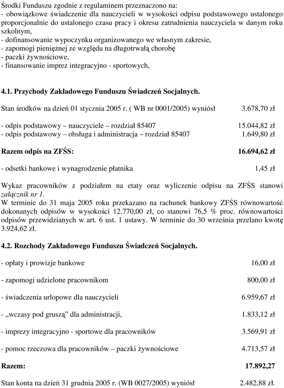 finansowanie imprez integracyjno - sportowych, 4.1. Przychody Zakładowego Funduszu Świadczeń Socjalnych. Stan środków na dzień 01 stycznia 2005 r. ( WB nr 0001/2005) wyniósł 3.