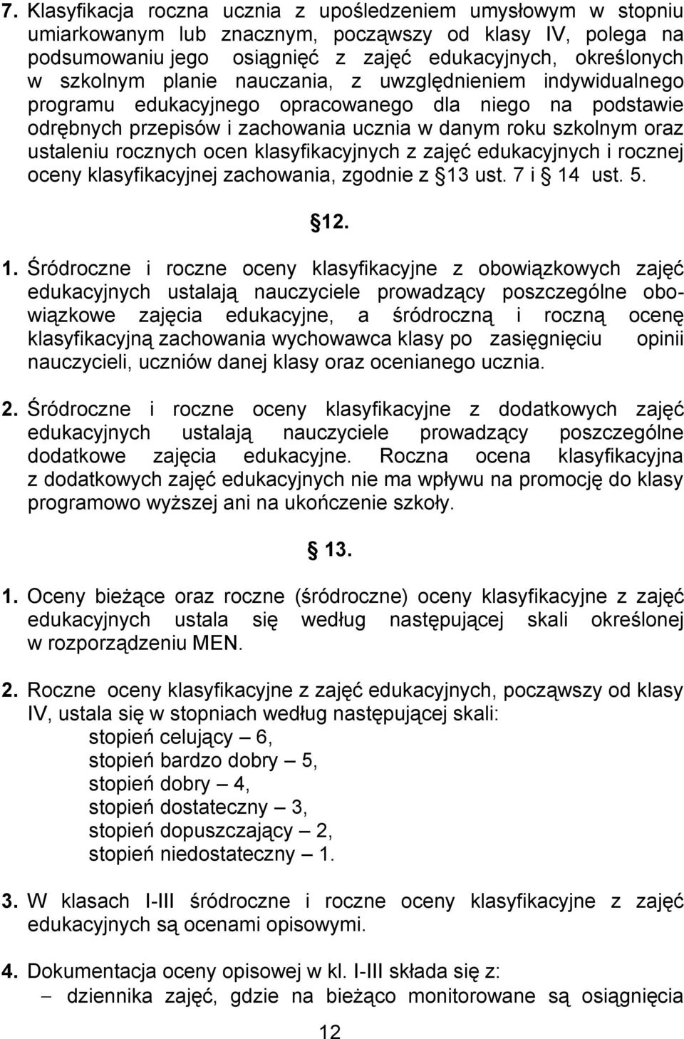 klasyfikacyjnych z zajęć edukacyjnych i rocznej oceny klasyfikacyjnej zachowania, zgodnie z 13