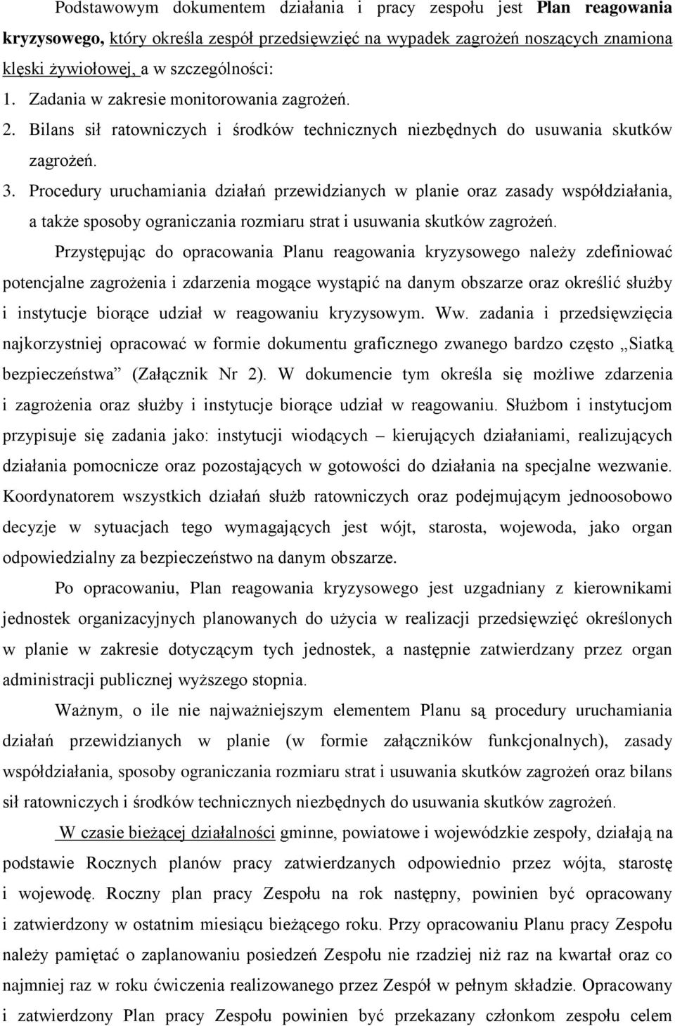 Procedury uruchamiania działań przewidzianych w planie oraz zasady współdziałania, a takŝe sposoby ograniczania rozmiaru strat i usuwania skutków zagroŝeń.