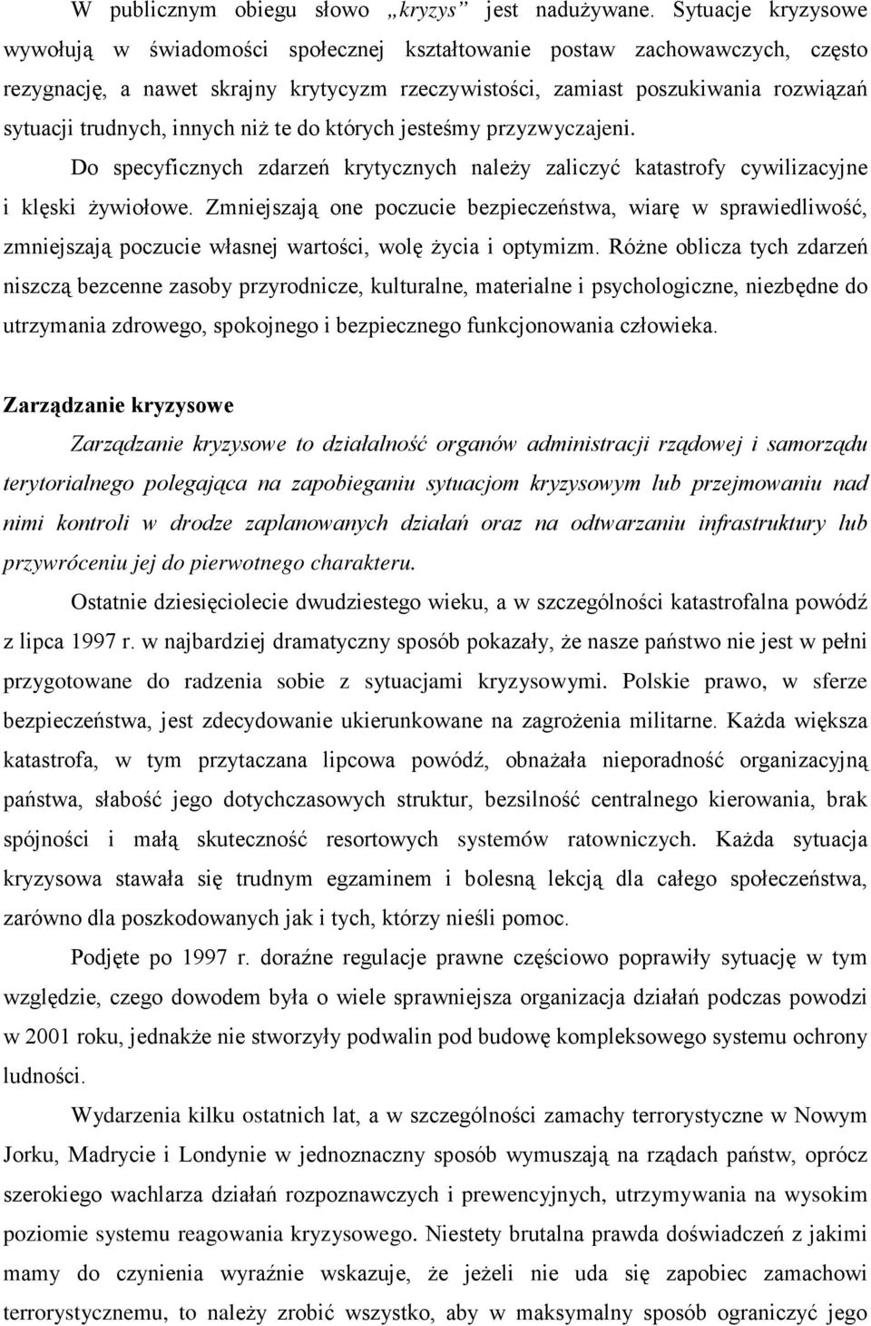 innych niŝ te do których jesteśmy przyzwyczajeni. Do specyficznych zdarzeń krytycznych naleŝy zaliczyć katastrofy cywilizacyjne i klęski Ŝywiołowe.