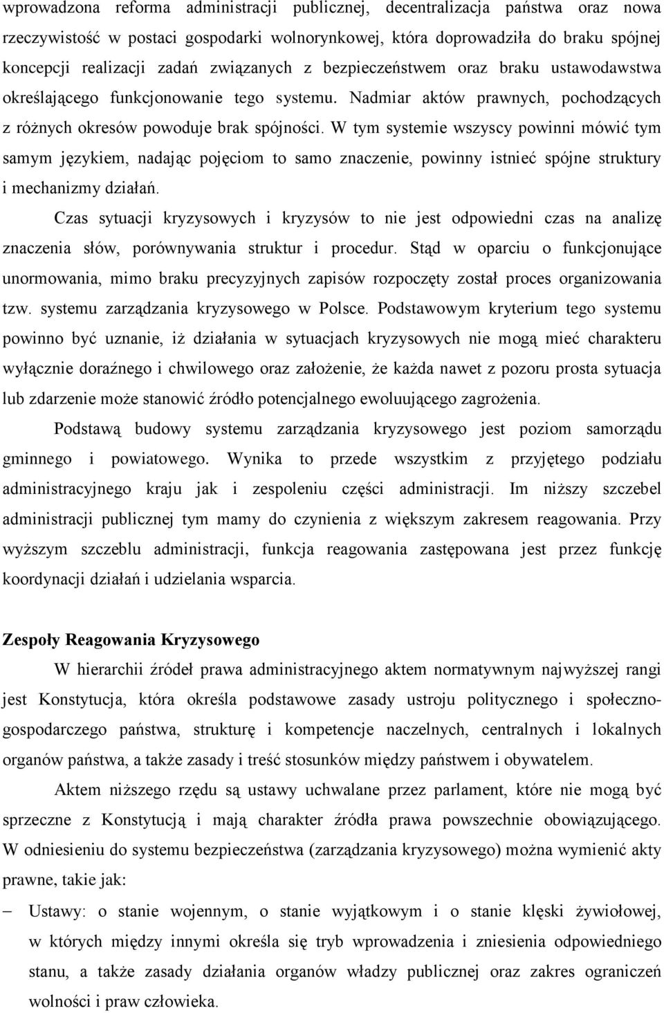 W tym systemie wszyscy powinni mówić tym samym językiem, nadając pojęciom to samo znaczenie, powinny istnieć spójne struktury i mechanizmy działań.