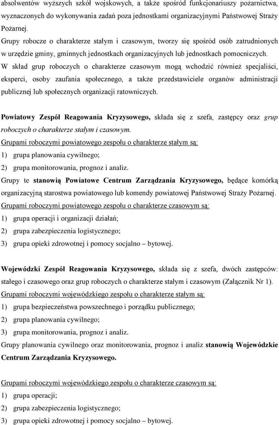 W skład grup roboczych o charakterze czasowym mogą wchodzić równieŝ specjaliści, eksperci, osoby zaufania społecznego, a takŝe przedstawiciele organów administracji publicznej lub społecznych
