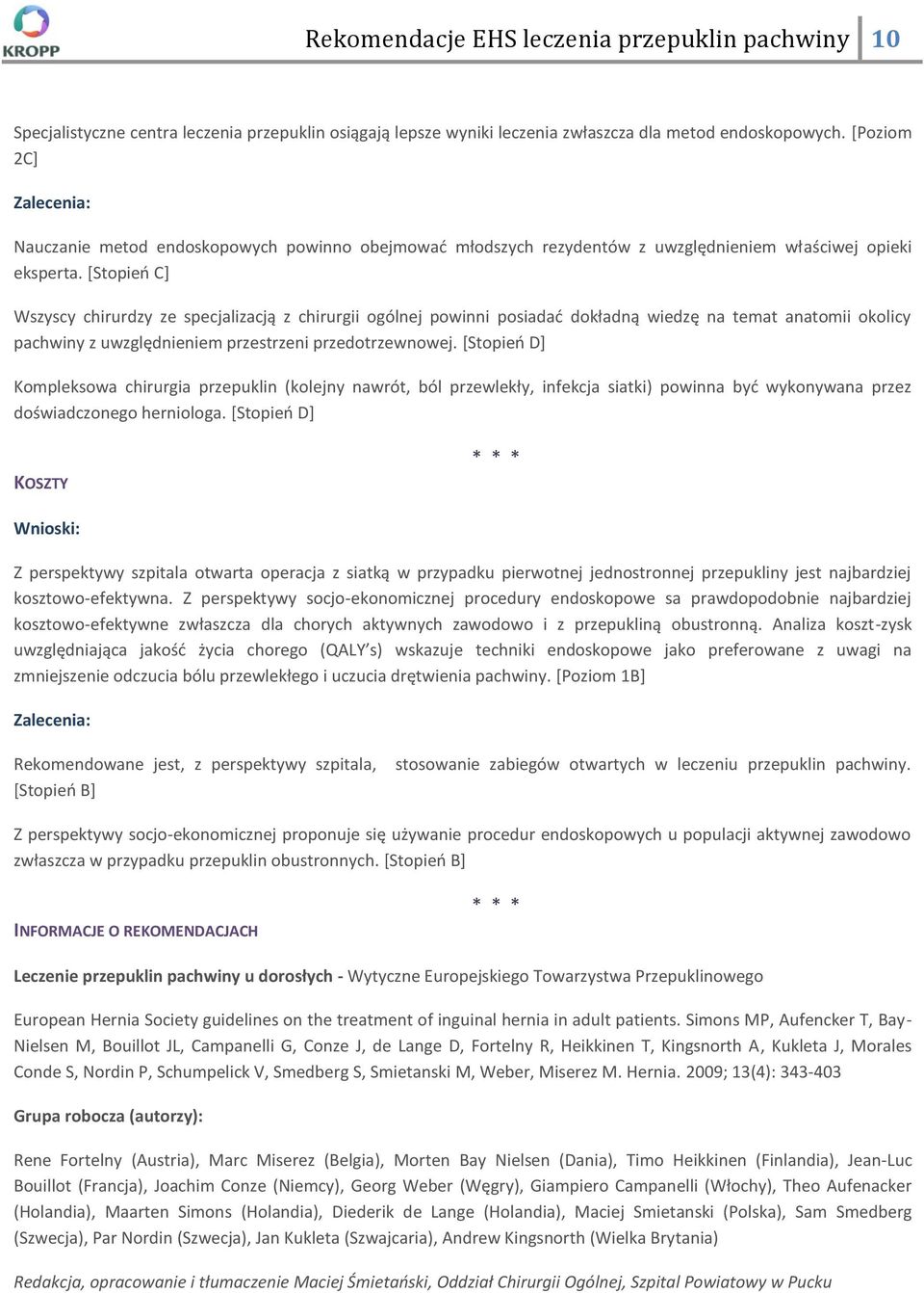 *Stopieo C] Wszyscy chirurdzy ze specjalizacją z chirurgii ogólnej powinni posiadad dokładną wiedzę na temat anatomii okolicy pachwiny z uwzględnieniem przestrzeni przedotrzewnowej.