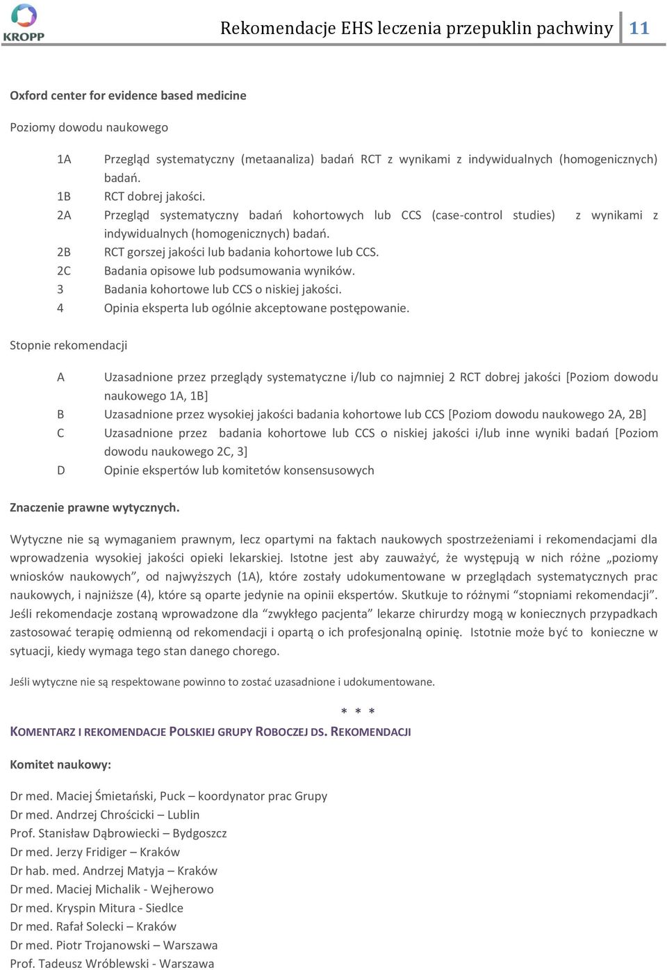 2B RCT gorszej jakości lub badania kohortowe lub CCS. 2C Badania opisowe lub podsumowania wyników. 3 Badania kohortowe lub CCS o niskiej jakości.