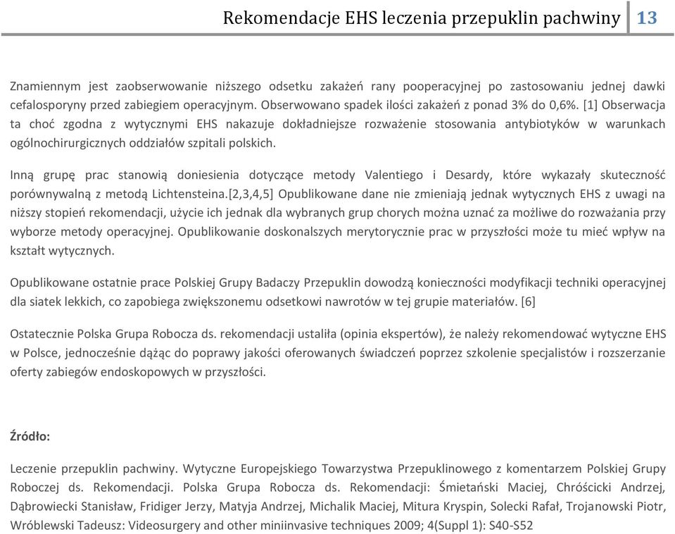 *1+ Obserwacja ta chod zgodna z wytycznymi EHS nakazuje dokładniejsze rozważenie stosowania antybiotyków w warunkach ogólnochirurgicznych oddziałów szpitali polskich.