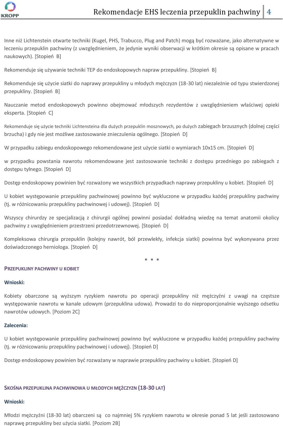 [Stopieo B] Rekomenduje się użycie siatki do naprawy przepukliny u młodych mężczyzn (18-30 lat) niezależnie od typu stwierdzonej przepukliny.