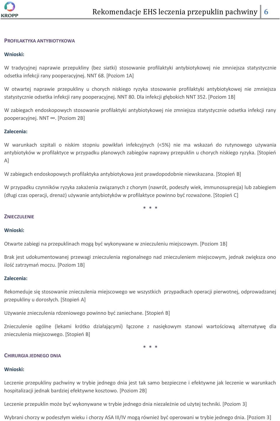 [Poziom 1A] W otwartej naprawie przepukliny u chorych niskiego ryzyka stosowanie profilaktyki antybiotykowej nie zmniejsza statystycznie odsetka infekcji rany pooperacyjnej. NNT 80.