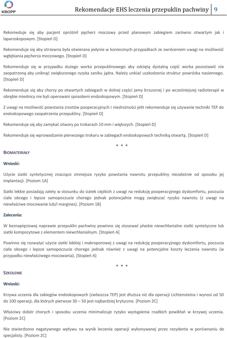 *Stopieo D] Rekomenduje się w przypadku dużego worka przepuklinowego aby odciętą dystalną częśd worka pozostawid nie zaopatrzoną aby uniknąd zwiększonego ryzyka zaniku jądra.