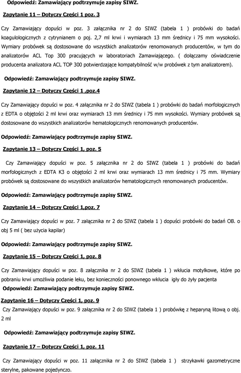 Wymiary probówek są dostosowane do wszystkich analizatorów renomowanych producentów, w tym do analizatorów ACL Top 300 pracujących w laboratoriach Zamawiającego.