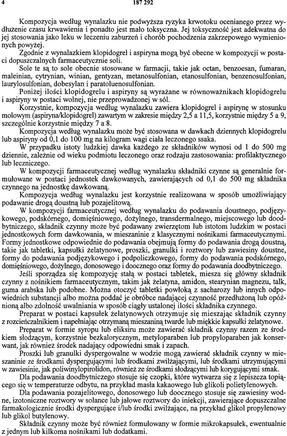 Zgodnie z wynalazkiem klopidogrel i aspiryna mogą być obecne w kompozycji w postaci dopuszczalnych farmaceutycznie soli.