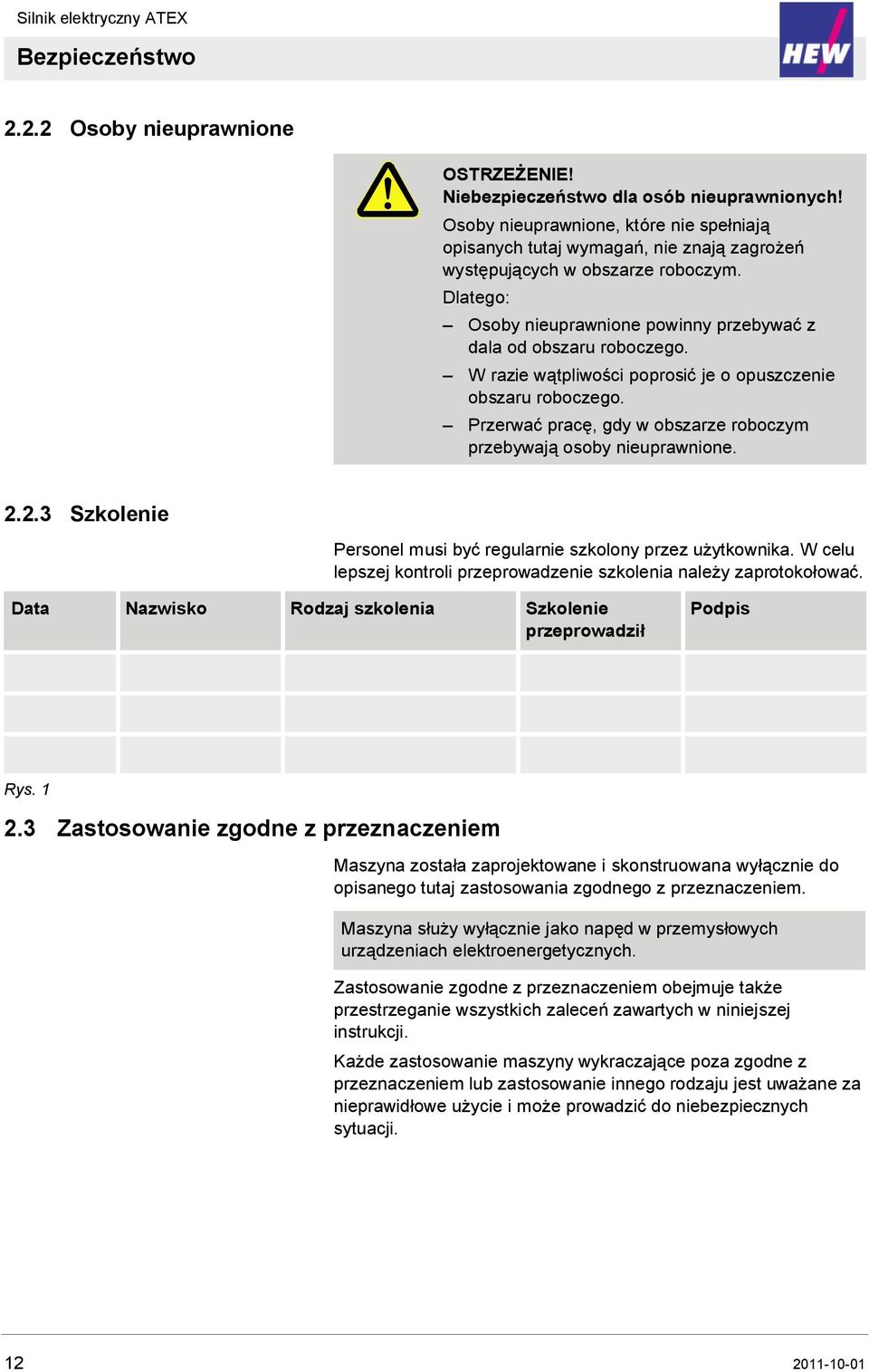 W razie wątpliwości poprosić je o opuszczenie obszaru roboczego. Przerwać pracę, gdy w obszarze roboczym przebywają osoby nieuprawnione. 2.