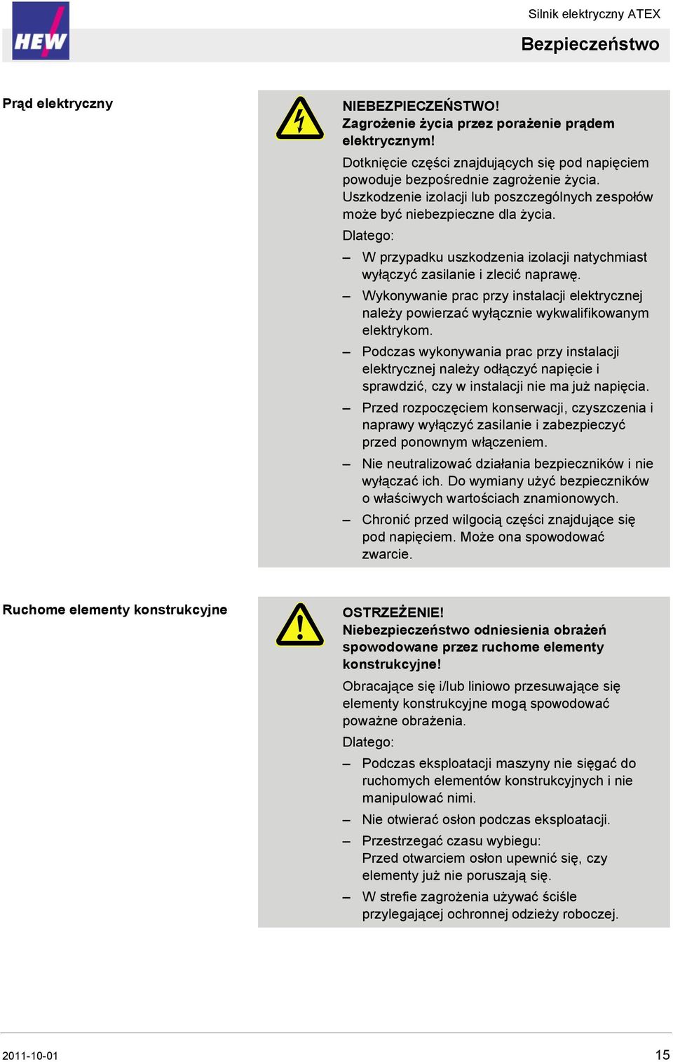 Wykonywanie prac przy instalacji elektrycznej należy powierzać wyłącznie wykwalifikowanym elektrykom.