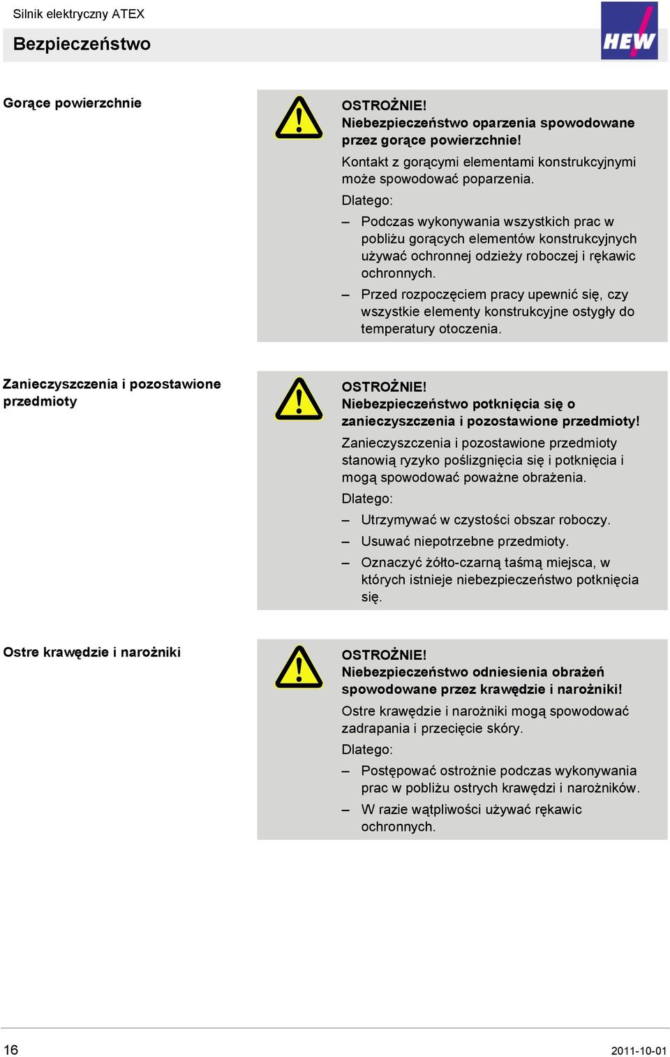 Przed rozpoczęciem pracy upewnić się, czy wszystkie elementy konstrukcyjne ostygły do temperatury otoczenia. Zanieczyszczenia i pozostawione przedmioty OSTROŻNIE!