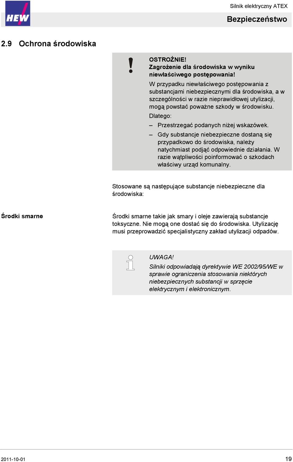 Przestrzegać podanych niżej wskazówek. Gdy substancje niebezpieczne dostaną się przypadkowo do środowiska, należy natychmiast podjąć odpowiednie działania.