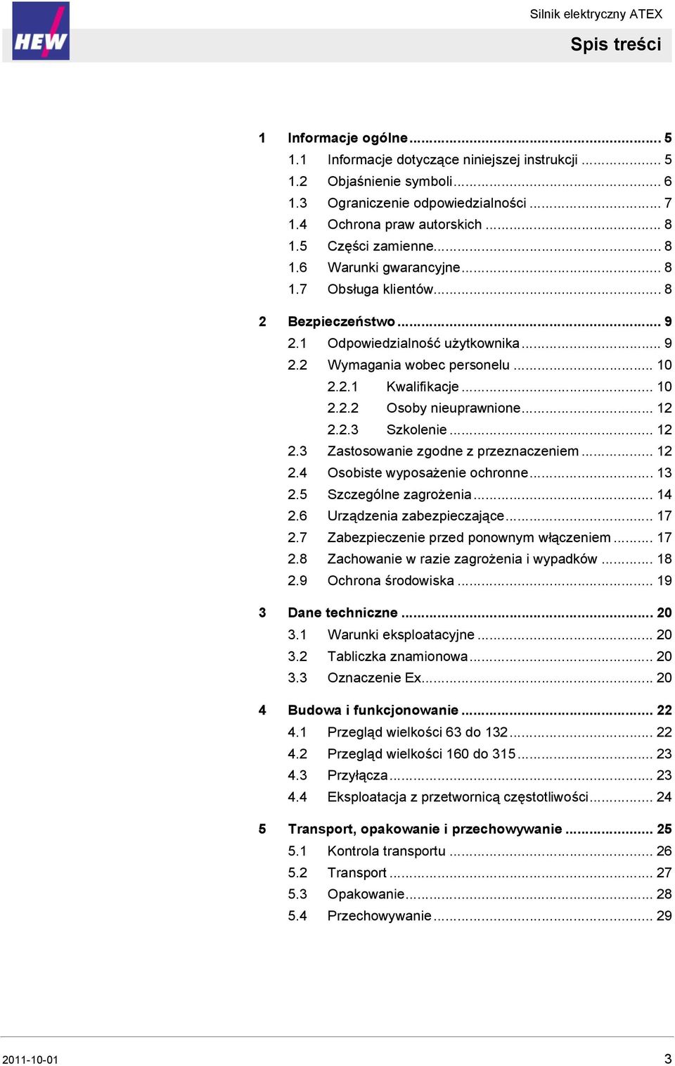 .. 12 2.2.3 Szkolenie... 12 2.3 Zastosowanie zgodne z przeznaczeniem... 12 2.4 Osobiste wyposażenie ochronne... 13 2.5 Szczególne zagrożenia... 14 2.6 Urządzenia zabezpieczające... 17 2.