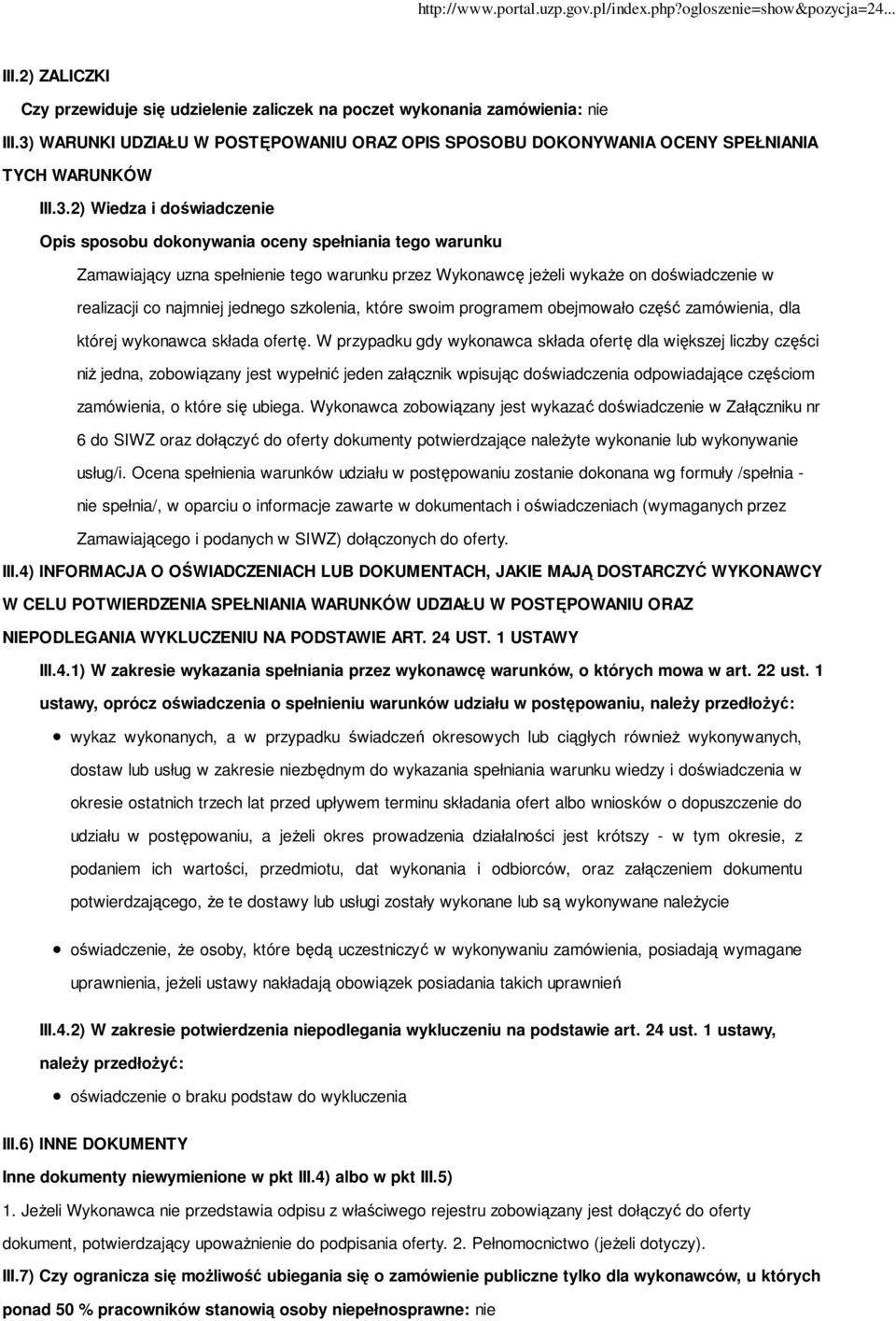 2) Wiedza i doświadczenie Opis sposobu dokonywania oceny spełniania tego warunku Zamawiający uzna spełnienie tego warunku przez Wykonawcę jeżeli wykaże on doświadczenie w realizacji co najmniej